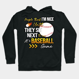 People Think I'm Nice Until Ther Sit Next To Me At A Baseball Game Hoodie